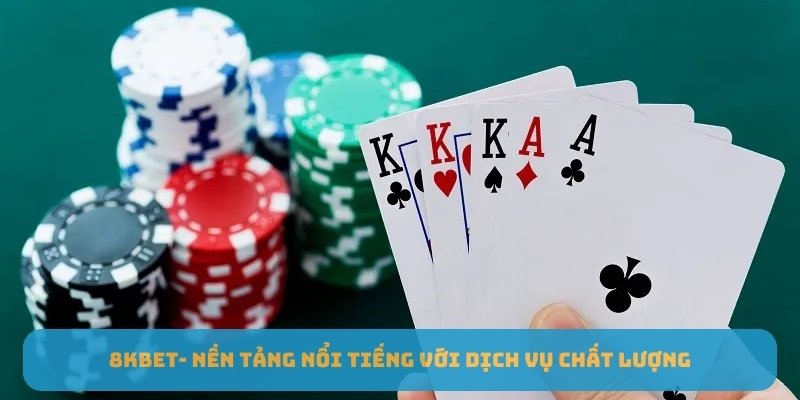 8KBET- Nền tảng nổi tiếng với dịch vụ chất lượng