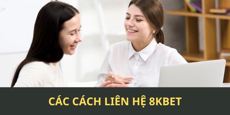 Các cách liên hệ 8KBET cập nhật mới nhất