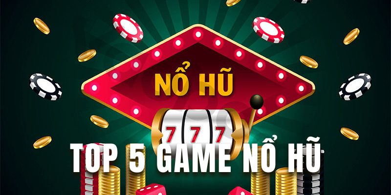 top 5 game nổ hũ