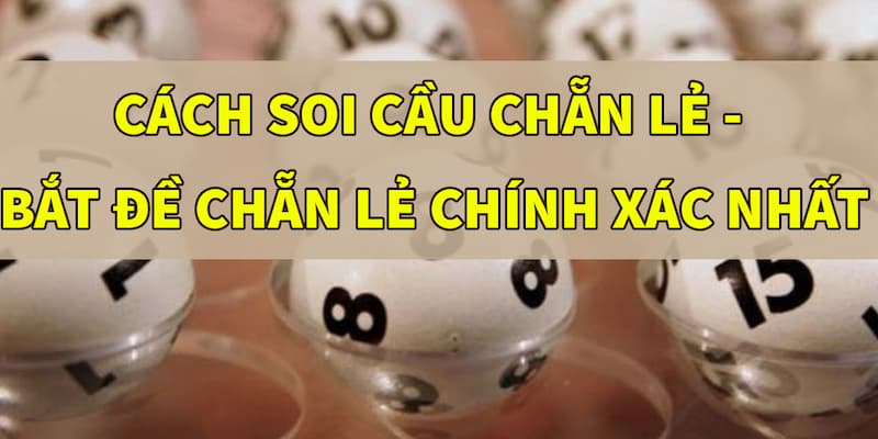 Tìm hiểu các cách chọn dàn đề chẵn lẻ hiệu quả