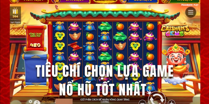 Tìm hiểu tiêu chí chọn lựa game nổ hũ tốt nhất tại đây